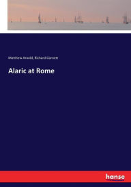 Title: Alaric at Rome, Author: Matthew Arnold