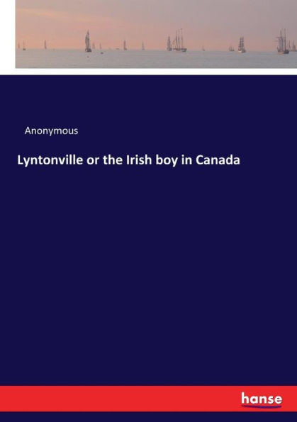 Lyntonville or the Irish boy in Canada
