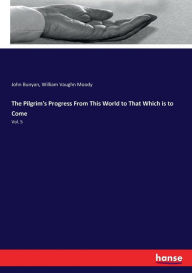 The Pilgrim's Progress From This World to That Which is to Come: Vol. 5