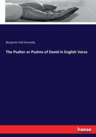 Title: The Psalter or Psalms of David in English Verse, Author: Benjamin Hall Kennedy