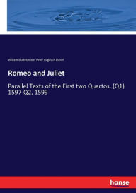 Title: Romeo and Juliet: Parallel Texts of the First two Quartos, (Q1) 1597-Q2, 1599, Author: William Shakespeare