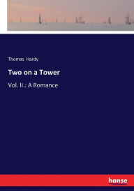 Title: Two on a Tower: Vol. II.: A Romance, Author: Thomas Hardy