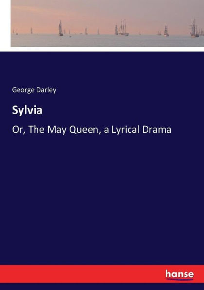 Sylvia: Or, The May Queen, a Lyrical Drama