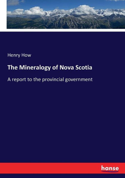 The Mineralogy of Nova Scotia: A report to the provincial government