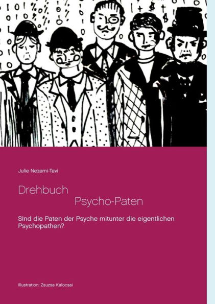Drehbuch - Die Psycho-Paten: Sind die selbsternannten Paten der Psyche mitunter eventuell die eigentlichen Psychopathen?