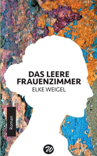 Das leere Frauenzimmer: Roman