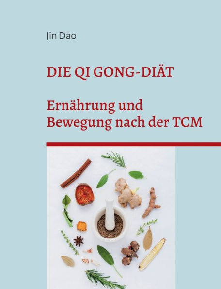 Die Qi Gong-DiÃ¯Â¿Â½t: ErnÃ¯Â¿Â½hrung und Bewegung nach der TCM