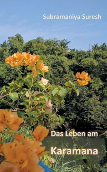 Das Leben am Karamana: Und andere, selbst erlebte Geschichten aus Indien