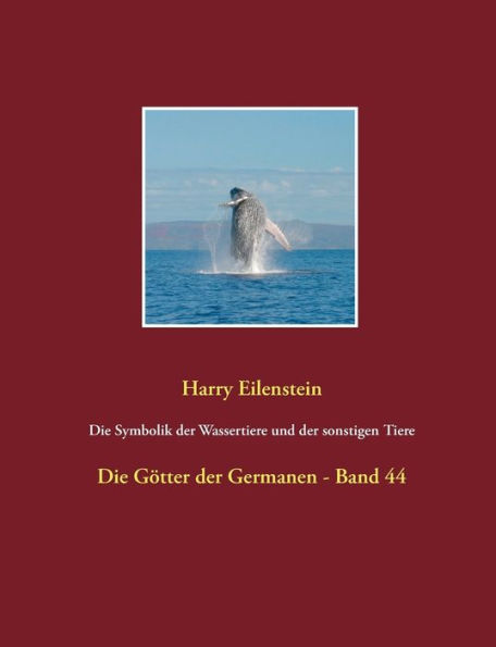 Die Symbolik der Wassertiere und der sonstigen Tiere: Die Götter der Germanen - Band 44