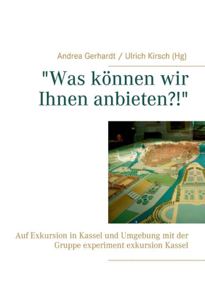 "Was können wir Ihnen anbieten?!": Auf Exkursion in Kassel und Umgebung mit der Gruppe experiment exkursion Kassel