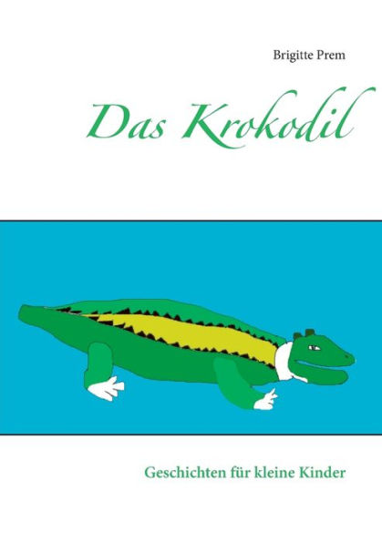 Das Krokodil: Geschichten für kleine Kinder