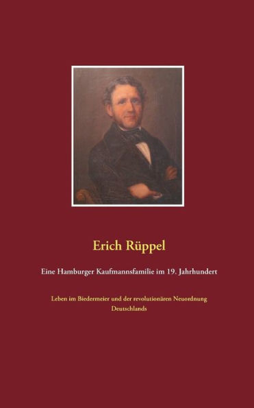 Eine Hamburger Kaufmannsfamilie im 19. Jahrhundert: Leben im Biedermeier und der revolutionären Neuordnung Deutschlands