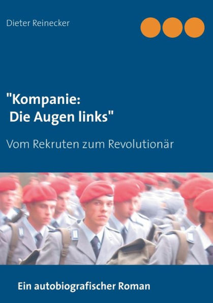 "Kompanie: Die Augen links":Vom Rekruten zum Revolutionär