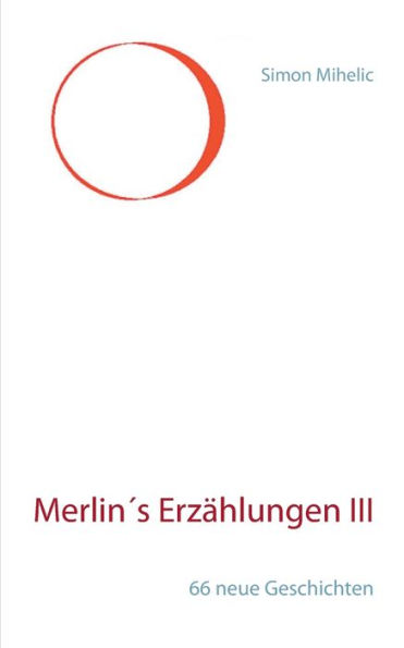 Merlin's Erzählungen III: 66 neue Geschichten