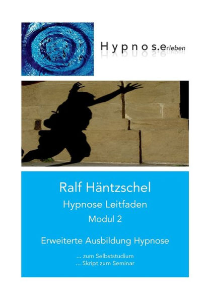 Hypnose Leitfaden Modul 2: Erweiterte Ausbildung Hypnose