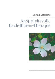 Title: Anspruchsvolle Bach-Blï¿½ten-Therapie, Author: Gïtz Blome