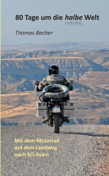 80 Tage um die halbe Welt: Mit dem Motorrad auf dem Landweg nach SO-Asien