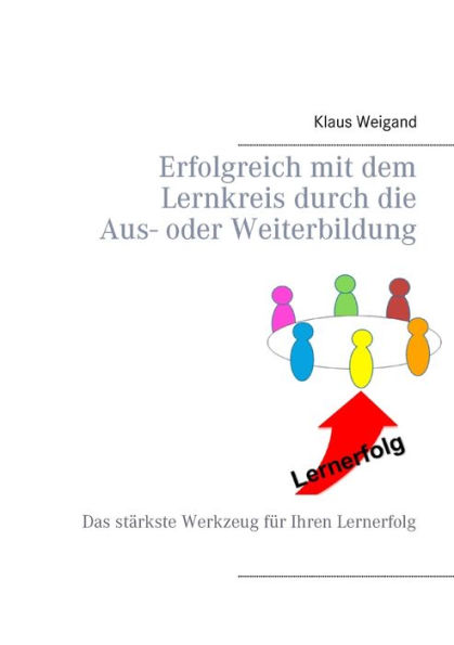 Erfolgreich mit dem Lernkreis durch die Aus- oder Weiterbildung: Das stärkste Werkzeug für Ihren Lernerfolg