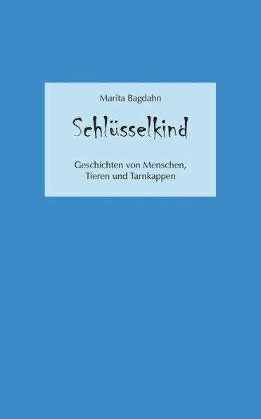 Schlüsselkind: Von Menschen, Tieren und Tarnkappen