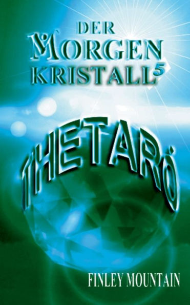 Der Morgenkristall 5: Thetaró