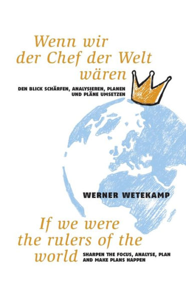 Wenn wir der Chef der Welt wären: Den Blick schärfen, analysieren, planen und Pläne umsetzen