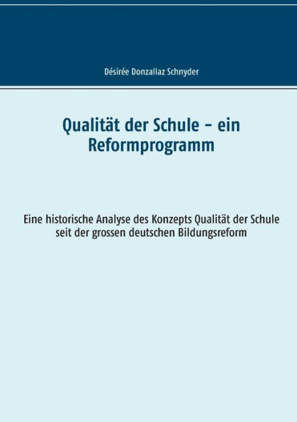 Qualität der Schule - ein Reformprogramm: Eine historische Analyse des Konzepts Qualität der Schule seit der grossen deutschen Bildungsreform