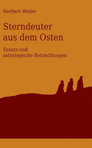 Title: Sterndeuter aus dem Osten: Astrologische Betrachtungen und andere Essays, Author: Herbert Weiler