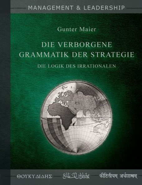 Die verborgene Grammatik der Strategie: Die Logik des Irrationalen