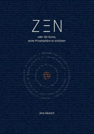 Title: Zen oder die Kunst, seine Privatsphäre zu schützen, Author: Jens Glutsch