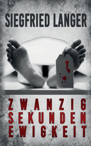 Title: Zwanzig Sekunden Ewigkeit, Author: Siegfried Langer