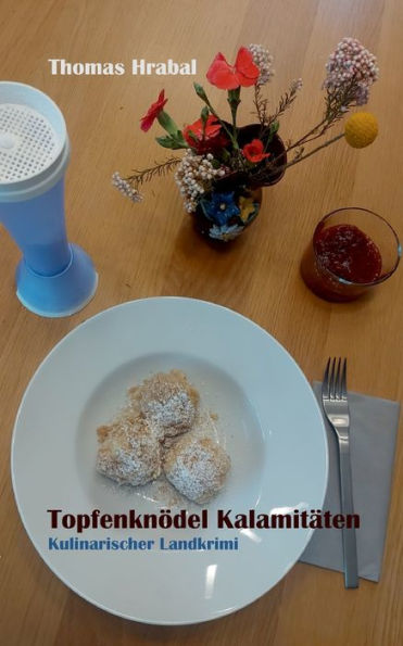 Topfenknödel Kalamitäten: Kulinarischer Landkrimi