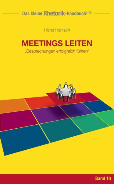 Rhetorik-Handbuch 2100 - Meetings leiten: Besprechungen erfolgreich führen