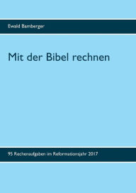 Title: Mit der Bibel rechnen: 95 Rechenaufgaben im Reformationsjahr 2017, Author: Ewald Bamberger