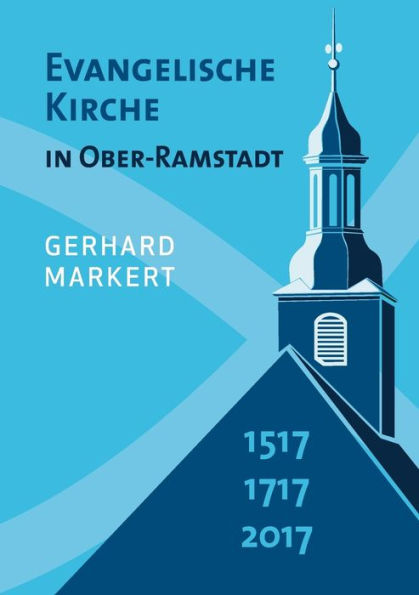 Evangelische Kirche in Ober-Ramstadt: 1517 1717 2017