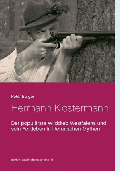 Hermann Klostermann: Der populärste Wilddieb Westfalens und sein Fortleben in literarischen Mythen