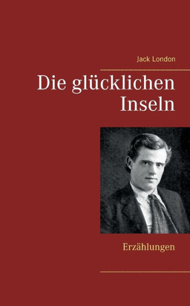 Die glücklichen Inseln: Erzählungen