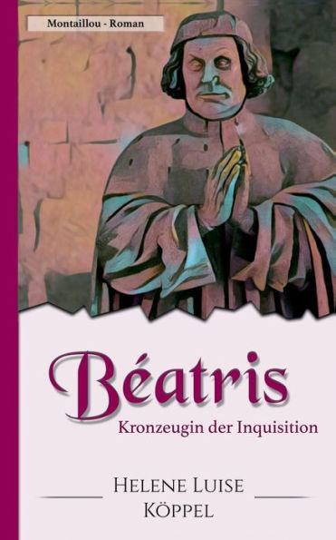 Béatris: Kronzeugin der Inquisition