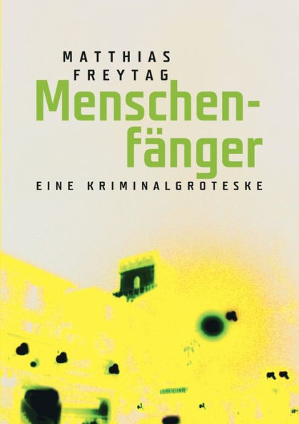 Menschenfänger: Eine Kriminalgroteske