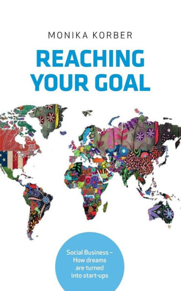 Reaching your goal: Social Business - How dreams are turned into start-ups