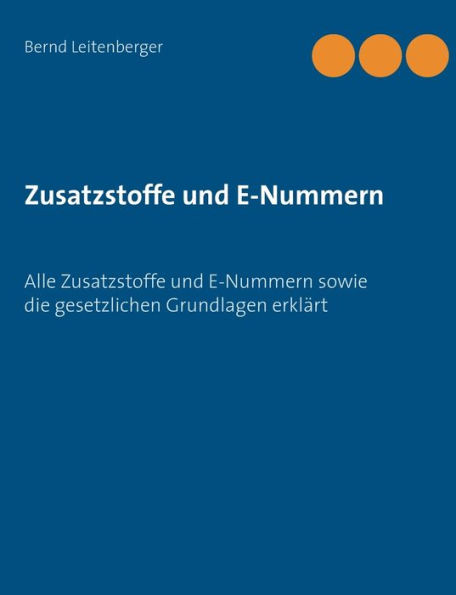 Zusatzstoffe und E-Nummern: Alle Zusatzstoffe und E-Nummern sowie die gesetzlichen Grundlagen erklärt