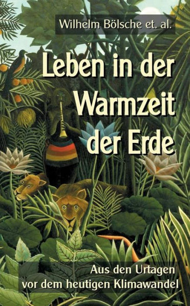 Leben in der Warmzeit der Erde: Aus den Urtagen vor dem heutigen Klimawandel