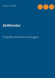 Title: Zeitfenster: Projekte stressfrei managen, Author: Tanja Schmidt