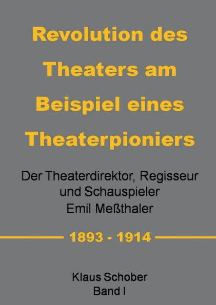 Revolution des Theaters am Beispiel eines Theaterpioniers: Der Theaterdirektor ... Emil Meßthaler