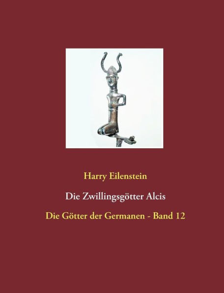 Die Zwillingsgötter Alcis: Die Götter der Germanen - Band 12