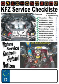 Title: KFZ Service Checkliste - Wartung - Service - Kontrolle - Protokoll - Notizen: inkl. Schnellcheckliste, Author: Renate Sïltz