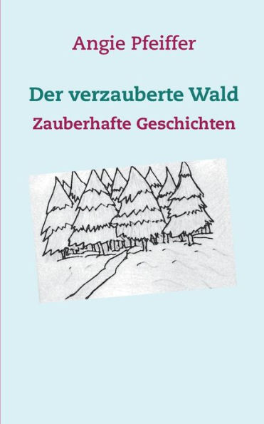 Der verzauberte Wald: Zauberhafte Geschichten