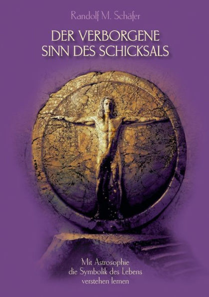 Der verborgene Sinn des Schicksals: Mit Astrosophie die Symbolik des Lebens verstehen lernen