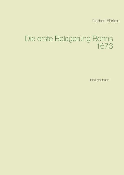 Die erste Belagerung Bonns 1673: Ein Lesebuch