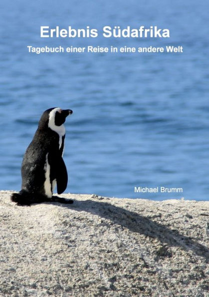 Erlebnis Südafrika: Tagebuch einer Reise in eine andere Welt