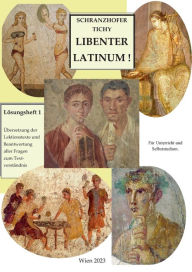 Title: Lösungsheft 1: Übersetzung der Lektionstexte aus Libenter Latinum! mit Beantwortung der Fragen zur Texterschließung, Author: Gertrud Tichy